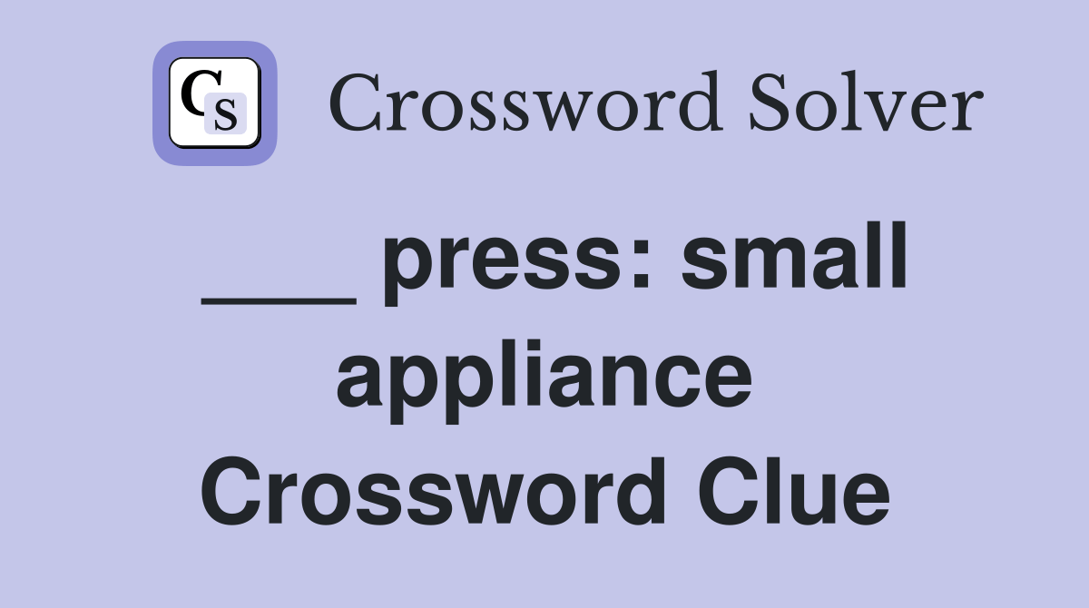 press small appliance Crossword Clue Answers Crossword Solver